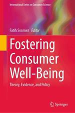 Fostering Consumer Well-Being: Theory, Evidence, and Policy