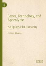Genes, Technology, and Apocalypse: An Epilogue for Humanity