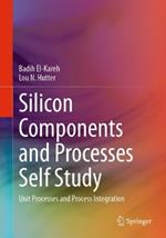 Silicon Components and Processes Self Study: Unit Processes and Process Integration