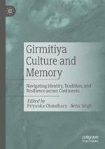 Girmitiya Culture and Memory: Navigating Identity, Tradition, and Resilience across Continents