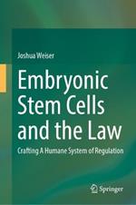 Embryonic Stem Cells and the Law: Crafting A Humane System of Regulation