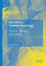 Rancière's Counter-Sociology: Politics, History, Education