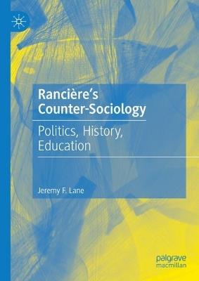 Rancière's Counter-Sociology: Politics, History, Education - Jeremy F. Lane - cover