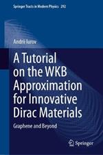 A Tutorial on the WKB Approximation for Innovative Dirac Materials: Graphene and Beyond