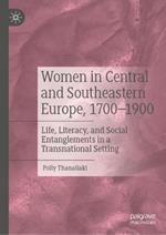 Women in Central and Southeastern Europe, 1700–1900: Life, Literacy, and Social Entanglements in a Transnational Setting