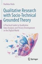 Qualitative Research with Socio-Technical Grounded Theory: A Practical Guide to Qualitative Data Analysis and Theory Development in the Digital World