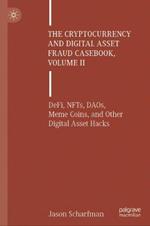 The Cryptocurrency and Digital Asset Fraud Casebook, Volume II: DeFi, NFTs, DAOs, Meme Coins, and Other Digital Asset Hacks