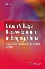 Urban Village Redevelopment in Beijing, China: New Housing Opportunities for Migrant Workers