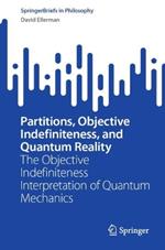 Partitions, Objective Indefiniteness, and Quantum Reality: The Objective Indefiniteness Interpretation of Quantum Mechanics