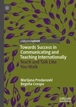 Towards Success in Communicating and Teaching Internationally: Teach and Talk Like You Walk