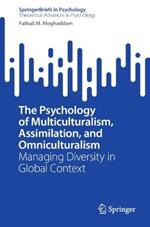 The Psychology of Multiculturalism, Assimilation, and Omniculturalism: Managing Diversity in Global Context