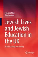 Jewish Lives and Jewish Education in the UK: School, Family and Society