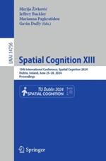 Spatial Cognition XIII: 13th International Conference, Spatial Cognition 2024, Dublin, Ireland, June 25–28, 2024, Proceedings