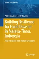 Building Resilience for Flood Disaster in Malaka-Timor, Indonesia: Risk Perception from Human Geography