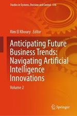 Anticipating Future Business Trends: Navigating Artificial Intelligence Innovations: Volume 2