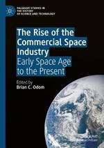 The Rise of the Commercial Space Industry: Early Space Age to the Present