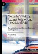 Nietzsche’s Writing Against Religion and the Crisis of Faith: Twentieth-Century Christian Reactions and Responses