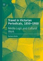 Travel in Victorian Periodicals, 1850-1900: Media Logic and Cultural Work