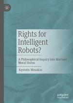 Rights for Intelligent Robots?: A Philosophical Inquiry into Machine Moral Status