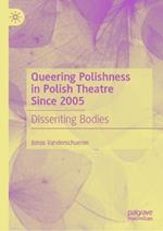 Queering Polishness in Polish Theatre Since 2005: Dissenting Bodies