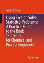 Using Excel to Solve Statistical Problems: A Practical Guide to the Book “Statistics for Chemical and Process Engineers”