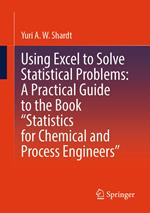 Using Excel to Solve Statistical Problems: A Practical Guide to the Book “Statistics for Chemical and Process Engineers”