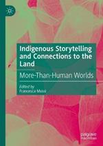 Indigenous Storytelling and Connections to the Land: More-Than-Human Worlds