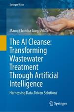 The AI Cleanse: Transforming Wastewater Treatment Through Artificial Intelligence: Harnessing Data-Driven Solutions