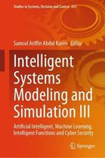 Intelligent Systems Modeling and Simulation III: Artificial Intelligent, Machine Learning, Intelligent Functions and Cyber Security