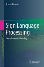 Sign Language Processing: From Gesture to Meaning