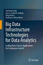 Big Data Infrastructure Technologies for Data Analytics: Scaling Data Science Applications for Continuous Growth