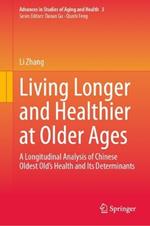 Living Longer and Healthier at Older Ages: A Longitudinal Analysis of Chinese Oldest Old’s Health and Its Determinants