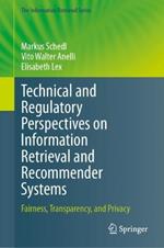 Technical and Regulatory Perspectives on Information Retrieval and Recommender Systems: Fairness, Transparency, and Privacy