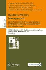 Business Process Management: Blockchain, Robotic Process Automation, Central and Eastern European, Educators and Industry Forum: BPM 2024 Blockchain, RPA, CEE, Educators and Industry Forum, Krakow, Poland, September 1–6, 2024, Proceedings