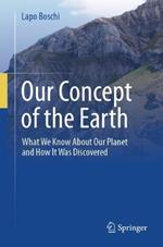 Our Concept of the Earth: What We Know About Our Planet and How It Was Discovered