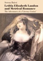 Letitia Elizabeth Landon and Metrical Romance: The Adventures of a 'Literary Genius'