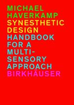 Synesthetic Design: Handbook for a Multi-Sensory Approach