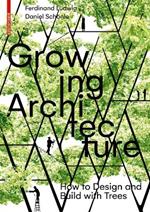 Growing Architecture: How to Design and Build with Trees