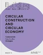 Building Better - Less - Different: Circular Construction and Circular Economy: Fundamentals, Case Studies, Strategies