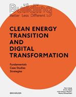 Building Better - Less - Different: Clean Energy Transition and Digital Transformation: Fundamentals - Case Studies - Strategies