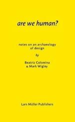 Are We Human? Notes on an Archeology of Design