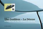 Goddess - La Deesse: Investigations on the Legendary Citroen DS