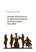 Schweizer Gelehrte an der St. Petersburger Akademie der Wissenschaften 1725-1825