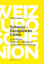 Schweiz – Europäische Union: Grundlagen, Bilaterale Abkommen, Autonomer Nachvollzug
