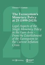 The Eurosystem's Monetary Policy at 25 (1999-2023): Legal Aspects of the Single Monetary Policy in the Euro Area - From the Establishment of the Eurosystem to the Current Inflation Crisis