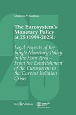 The Eurosystem's Monetary Policy at 25 (1999-2023): Legal Aspects of the Single Monetary Policy in the Euro Area - From the Establishment of the Eurosystem to the Current Inflation Crisis