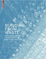 Building from Waste: Recovered Materials in Architecture and Construction