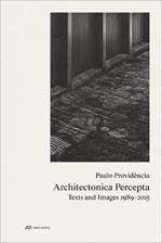 Paulo Providência–Architectonica Percepta – Texts and Images 1989–2015