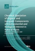 Chemical Speciation of Organic and Inorganic components of Environmental and Biological Interest in Natural Fluids: Behaviour, Interaction and Sequestration