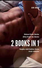 2 Books in 1- Hottest Erotic Stories- Dirty Erotic Sex Stories - Naughty Adult Bedtime Stories- Erotic Collection